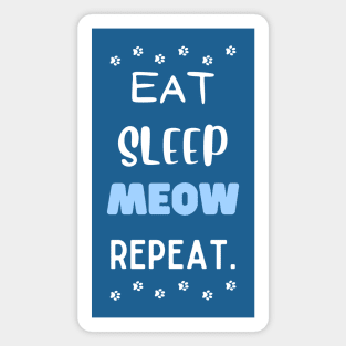 Eat, sleep, meow, repeat. Magnet